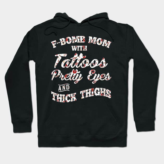 F-Bomd Mom With Tattoos Pretty Eyes And Thick Thighs Hoodie by kimmygoderteart